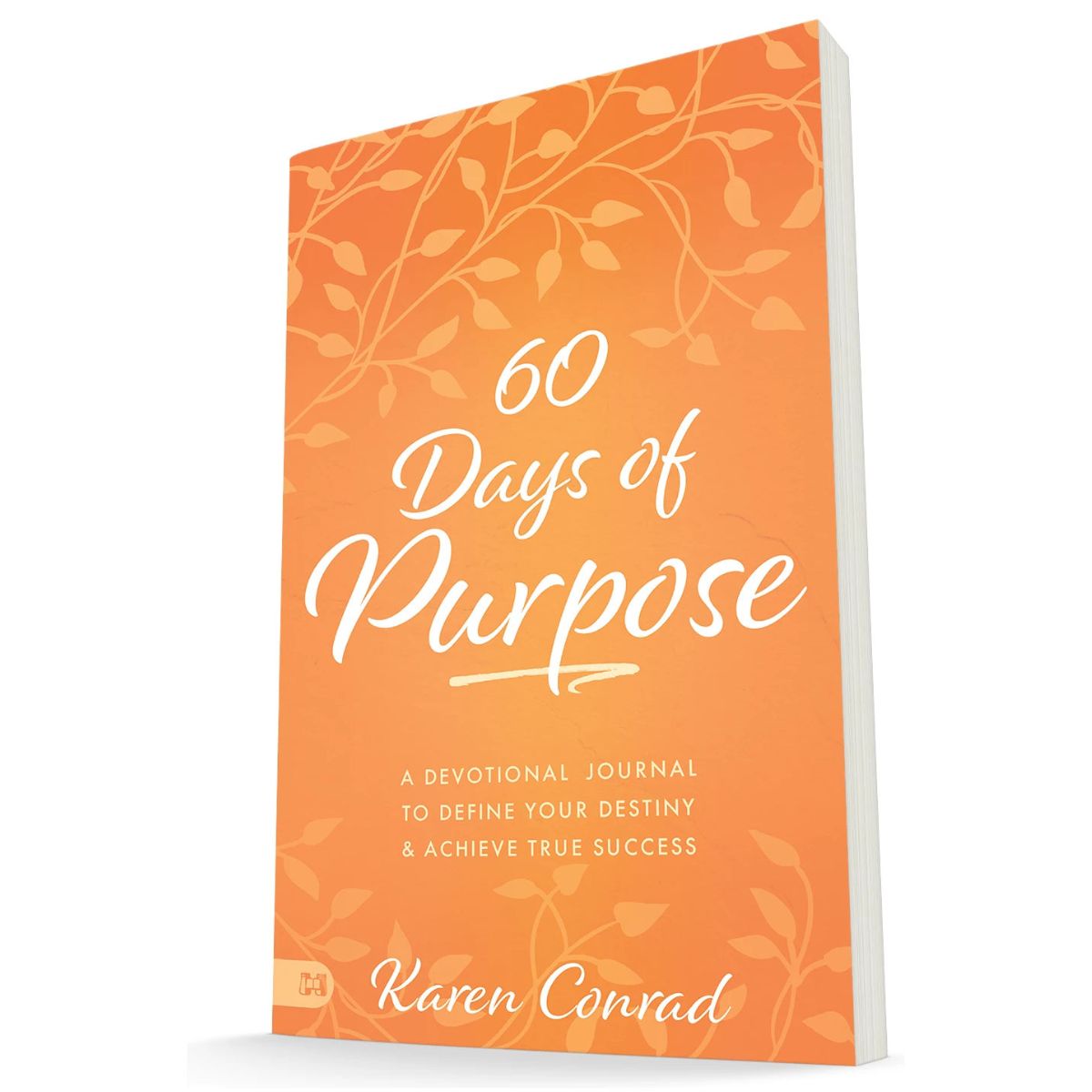 60 Days of Purpose: A Devotional Journal to Define Your Destiny and Achieve True Success